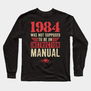 1984 Was Not Supposed Long Sleeve T-Shirt